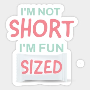 I'm not short, I'm fun sized Sticker